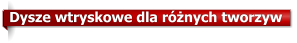 Dysze wtryskowe dla rnych tworzyw