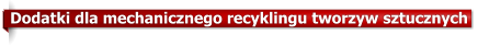Dodatki dla mechanicznego recyklingu tworzyw sztucznych